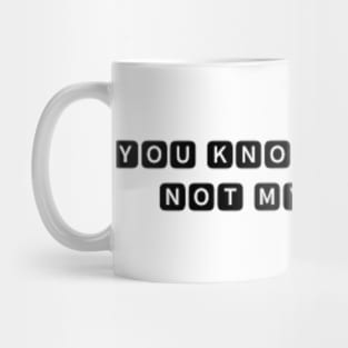 you know my name not my story Mug